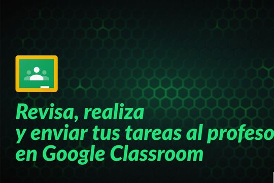 Revisa, realiza  y enviar tus tareas al profesor en Google Classroom - Featured image